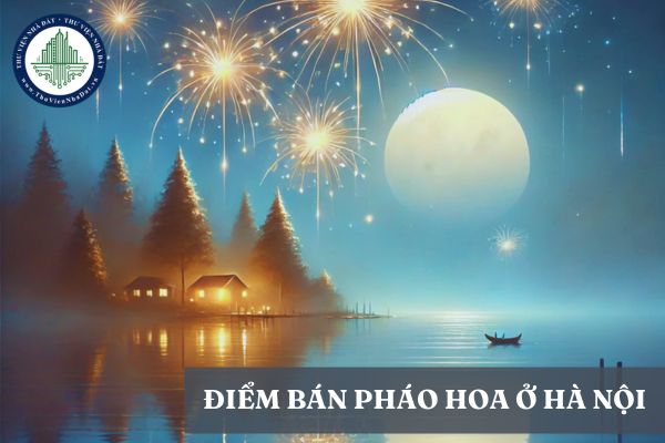 Điểm bán pháo hoa Bộ Quốc phòng tại Hà Nội? Mua pháo hoa Bộ Quốc phòng ở đâu Hà Nội?