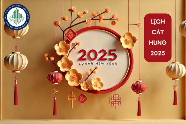 Lịch Cát hung 2025? Lịch Vạn niên xem ngày tốt xấu 2025?