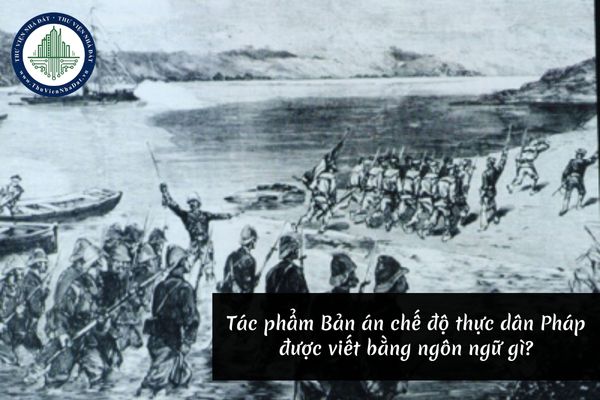 Tác phẩm Bản án chế độ thực dân Pháp được Hồ Chí Minh viết bằng ngôn ngữ gì?