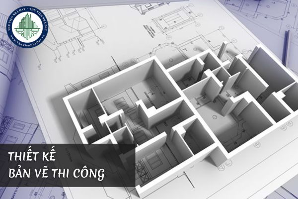 Bản vẽ thiết kế bản vẽ thi công phải thể hiện đầy đủ những gì?