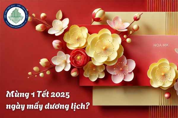 Mùng 1 Tết 2025 là ngày mấy dương lịch? Ngày đầu năm mới tết vào thứ mấy?