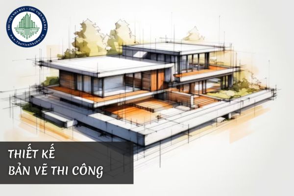 Thiết kế bản vẽ thi công phải đáp ứng các nội dung nào?