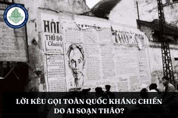 Lời kêu gọi toàn quốc kháng chiến do đồng chí nào soạn thảo?