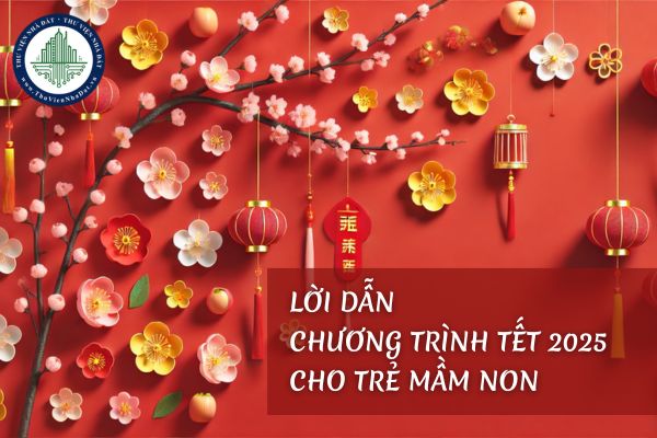 Lời dẫn chương trình Tết cho trẻ mầm non? Kịch bản chương trình tết cho trẻ mầm non?