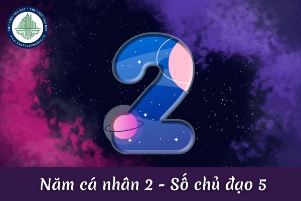 Năm cá nhân số 2 số chủ đạo 5 có gì đặc biệt? 