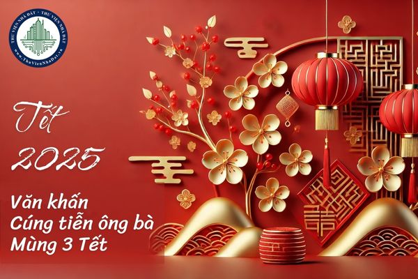 Văn cúng tiễn ông bà mùng 3 Tết? Văn khấn tiễn ông bà mùng 3 Tết? Văn khấn mùng 3 Tết Ất Tỵ 2025