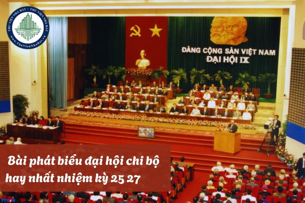 05 Bài phát biểu đại hội chi bộ hay nhất 2025 nhiệm kỳ 25 27