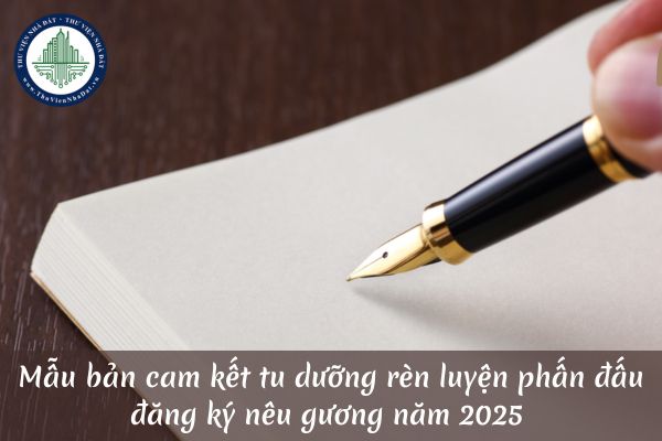 Mẫu bản cam kết tu dưỡng rèn luyện phấn đấu đăng ký nêu gương năm 2025