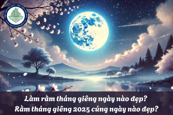 Làm rằm tháng giêng ngày nào đẹp? Rằm tháng giêng 2025 cúng ngày nào đẹp?