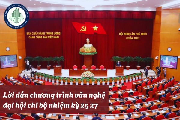 Lời dẫn chương trình văn nghệ đại hội chi bộ nhiệm kỳ 25 27