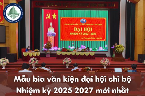 Mẫu bìa văn kiện đại hội chi bộ nhiệm kỳ 2025 2027 mới nhất