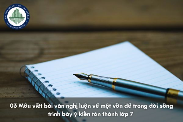 03 Mẫu viết bài văn nghị luận về một vấn đề trong đời sống trình bày ý kiến tán thành lớp 7