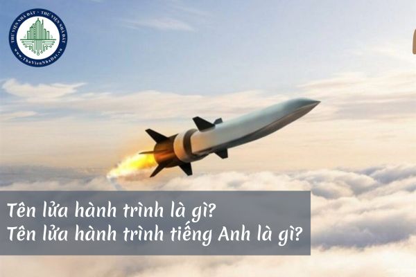 Tên lửa hành trình là gì? Tên lửa hành trình tiếng Anh là gì?