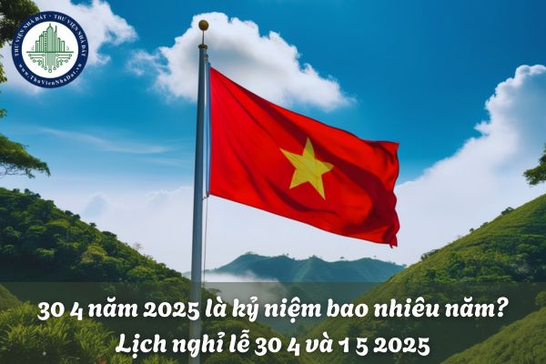 30 4 năm 2025 là kỷ niệm bao nhiêu năm? Lịch nghỉ lễ 30 4 và 1 5 2025