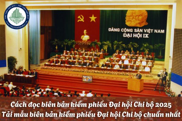 Cách đọc biên bản kiểm phiếu Đại hội Chi bộ 2025? Tải mẫu biên bản kiểm phiếu Đại hội Chi bộ chuẩn nhất