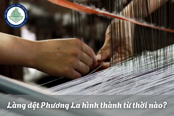 Làng dệt Phương La hình thành từ thời nào?