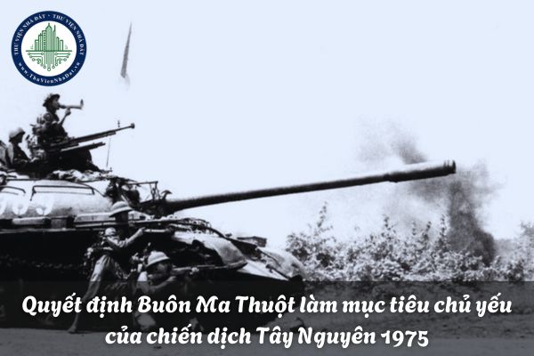 Việc quyết định Buôn Ma Thuột làm mục tiêu chủ yếu của chiến dịch Tây Nguyên 1975 đã được quyết định vào thời điểm nào?