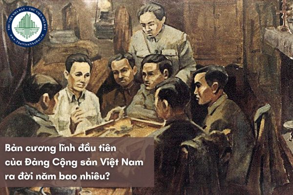 Bản cương lĩnh đầu tiên của Đảng Cộng sản Việt Nam ra đời năm bao nhiêu?