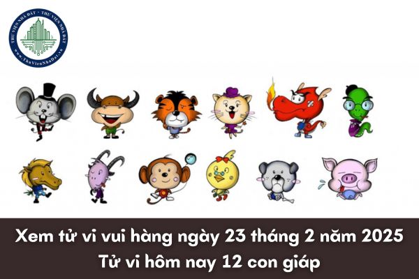 Xem tử vi vui hàng ngày 23 tháng 2 năm 2025? Tử vi hôm nay 12 con giáp