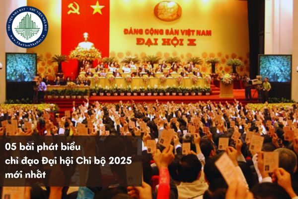 05 bài phát biểu chỉ đạo Đại hội Chi bộ 2025 mới nhất?