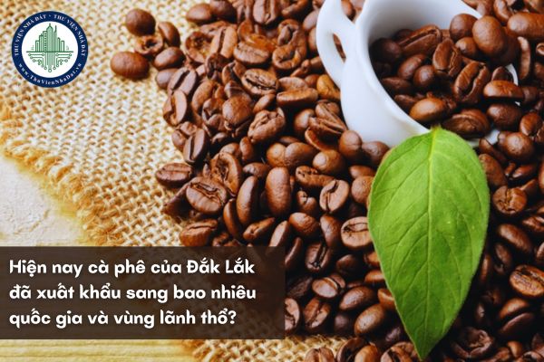 Hiện nay cà phê của Đắk Lắk đã xuất khẩu sang bao nhiêu quốc gia và vùng lãnh thổ?