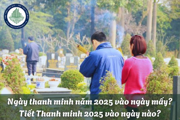 Ngày thanh minh năm 2025 vào ngày mấy? Tiết thanh minh 2025 vào ngày nào? 