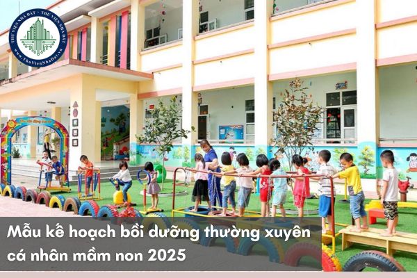 Mẫu kế hoạch bồi dưỡng thường xuyên cá nhân mầm non 2025