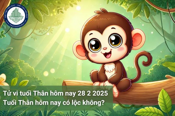 Tử vi tuổi Thân hôm nay 28 2 2025? Tuổi Thân hôm nay có lộc không?