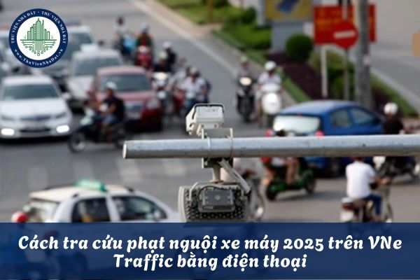 Cách tra cứu phạt nguội xe máy 2025 trên VNe Traffic bằng điện thoại chi tiết