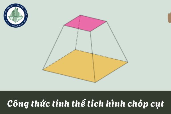 Công thức tính thể tích hình chóp cụt? Công thức tính thể tích hình nón cụt?