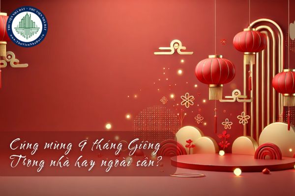 Cúng mùng 9 trong nhà hay ngoài sân? Cúng mùng 9 tháng giêng ở đâu?