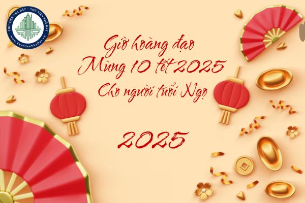 Giờ hoàng đạo mùng 10 tết 2025 tuổi Ngọ? Giờ hoàng đạo mùng 10 Tết 2025 theo tuổi? 