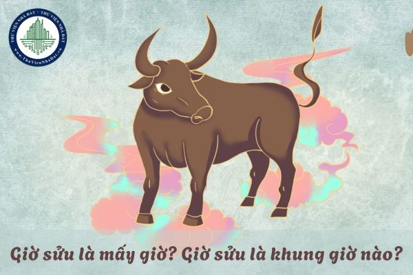 Giờ sửu là mấy giờ? Giờ sửu là khung giờ nào? 