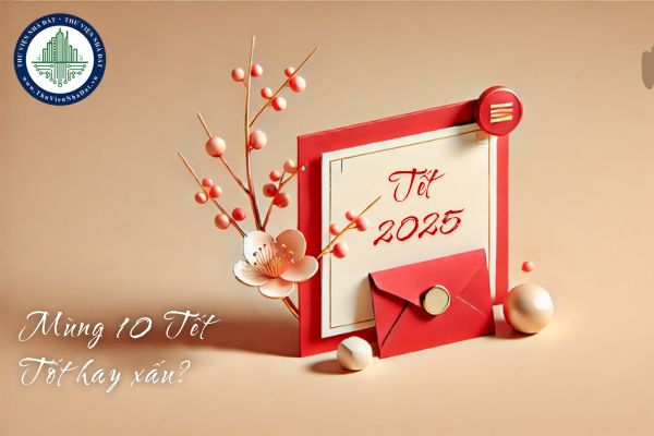 Mùng 10 Tết 2025 là ngày tốt hay xấu? Mùng 10 Tết có tốt không?