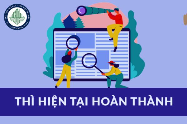 Thì hiện tại hoàn thành dùng khi nào? Công thức thì hiện tại hoàn thành?