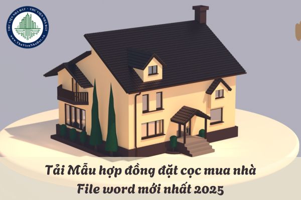 Tải Mẫu hợp đồng đặt cọc mua nhà file word mới nhất 2025 