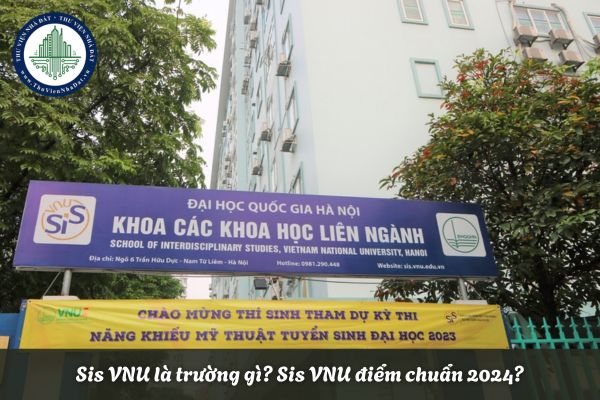 Sis VNU là Trường gì? Sis VNU điểm chuẩn 2024? Trường Sis VNU ở đâu?