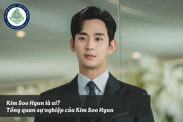 Kim Soo Hyun là ai? Tổng quan sự nghiệp của Kim Soo Hyun?