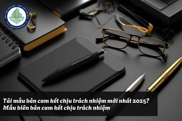 Tải mẫu bản cam kết chịu trách nhiệm mới nhất? Mẫu biên bản cam kết chịu trách nhiệm