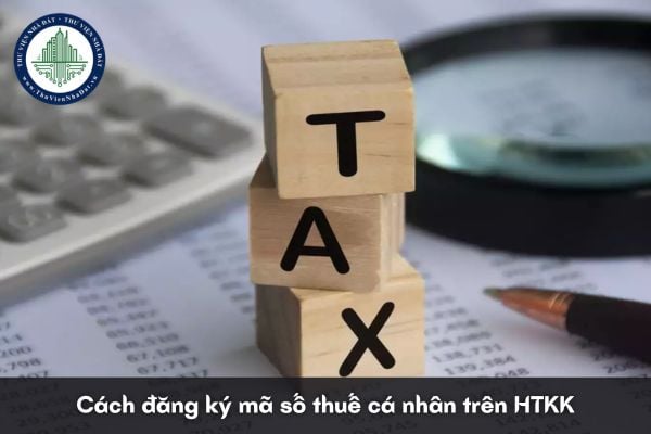 Cách đăng ký mã số thuế cá nhân trên HTKK