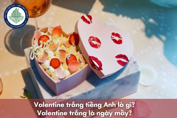 Valentine trắng tiếng Anh là gì? Valentine trắng là ngày mấy?