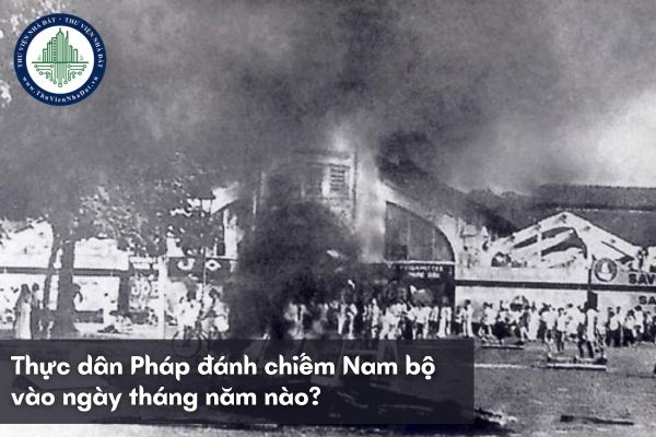 Thực dân Pháp đánh chiếm Nam bộ vào ngày tháng năm nào?