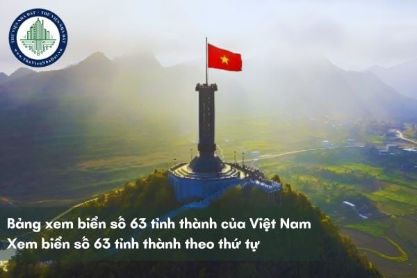 Bảng xem biển số 63 tỉnh thành của Việt Nam? Xem biển số 63 tỉnh thành theo thứ tự