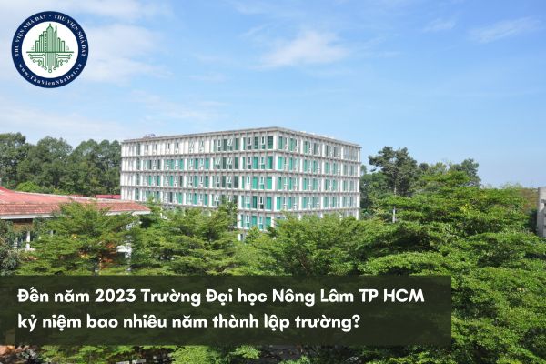 Đến năm 2023 Trường Đại học Nông Lâm TP HCM kỷ niệm bao nhiêu năm thành lập trường?