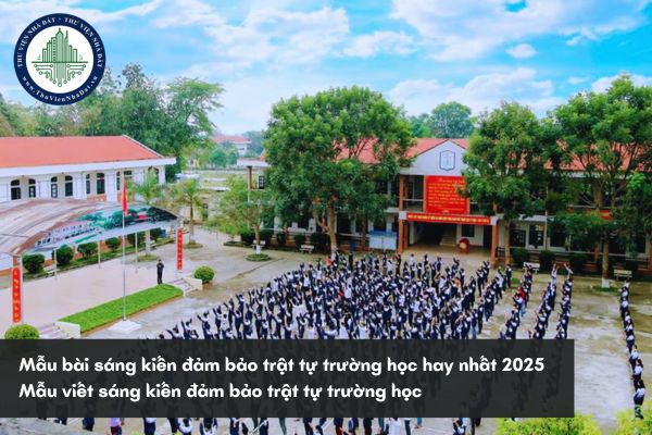 Mẫu bài sáng kiến đảm bảo trật tự trường học hay nhất 2025? Mẫu viết sáng kiến đảm bảo trật tự trường học