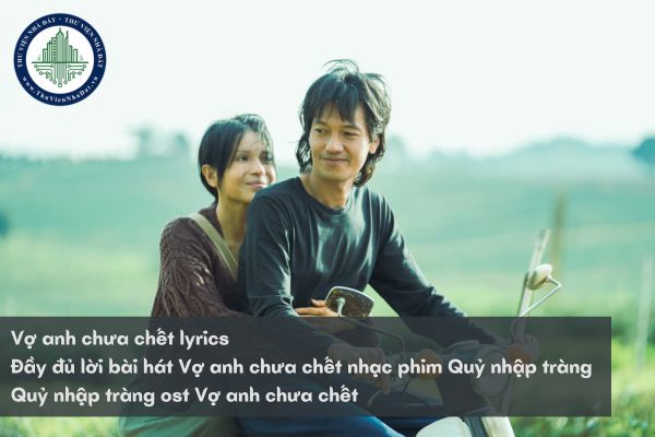 Vợ anh chưa chết lyrics? Đầy đủ lời bài hát Vợ anh chưa chết nhạc phim Quỷ nhập tràng? Quỷ nhập tràng ost Vợ anh chưa chết