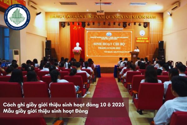 Cách ghi giấy giới thiệu sinh hoạt đảng 10 ô 2025? Mẫu giấy giới thiệu sinh hoạt Đảng