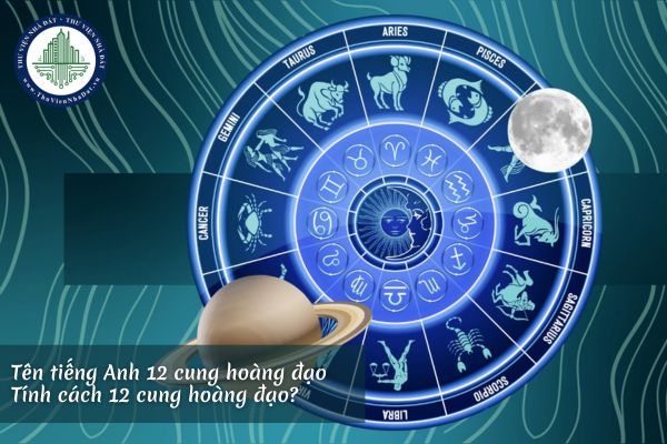 Tên tiếng Anh 12 cung hoàng đạo? Tính cách 12 cung hoàng đạo?