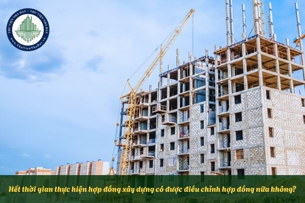 Hết thời gian thực hiện hợp đồng xây dựng có được điều chỉnh hợp đồng nữa không?