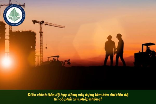 Điều chỉnh tiến độ hợp đồng xây dựng làm kéo dài tiến độ thì có phải xin phép không?